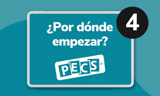 PARTE 4: ¿POR DÓNDE COMENZAR CON PECS?